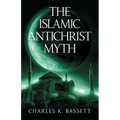 The Islamic Antichrist Myth: Why the Beast Is Not an Arab or a Muslim