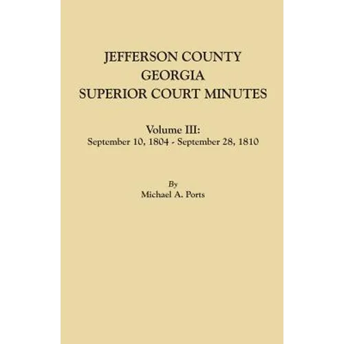 Jefferson County, Georgia, Superior Court Minutes. Volume III: September 10, 1804-September 28, 1810