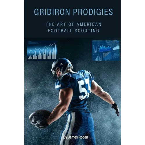 Gridiron Prodigies: The Art of Scouting in American Football