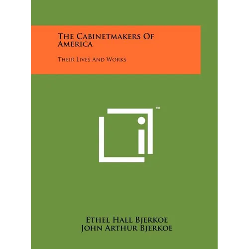 The Cabinetmakers of America: Their Lives and Works