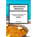 Deliciosas Recetas Mediterráneas 2022: Recetas Sabrosas Para Sorprender a Tus Invitados