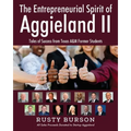 The Entrepreneurial Spirit of Aggieland II: Tales of Success from Texas A&M Former Students