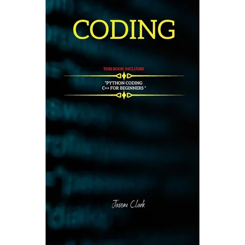 Coding: THIS BOOK INCLUDЕS: "C++ for Bеginnеrs + Python Coding "