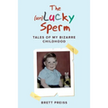 The (un)Lucky Sperm: Tales of my bizarre childhood - a funny memoir.