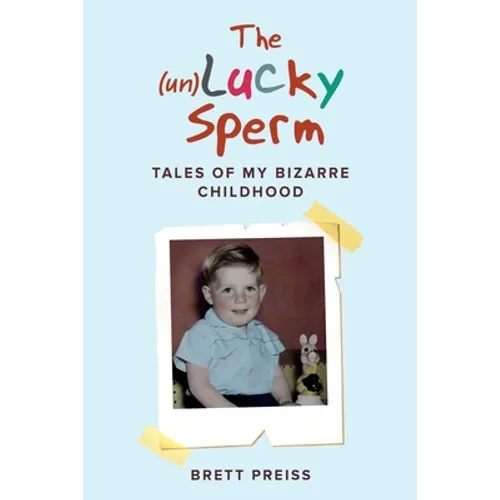 The (un)Lucky Sperm: Tales of my bizarre childhood - a funny memoir.