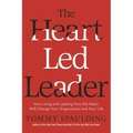 The Heart-Led Leader: How Living and Leading from the Heart Will Change Your Organization and Your Life