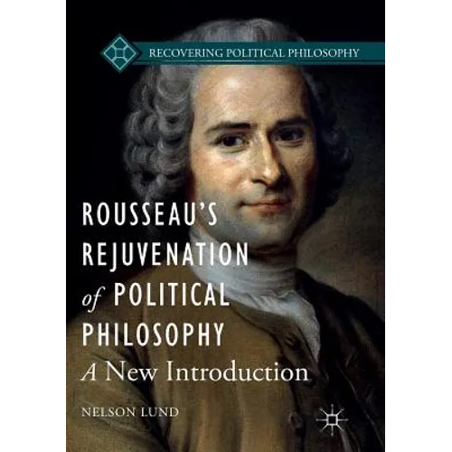 Rousseau's Rejuvenation of Political Philosophy: A New Introduction
