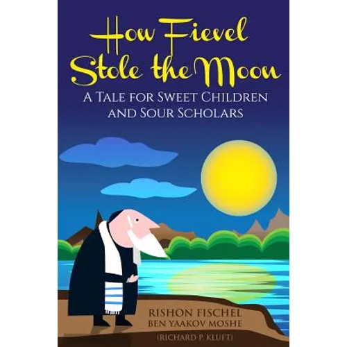 How Fievel Stole the Moon: A Tale for Sweet Children and Sour Scholars