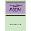Chronicles of England, Scotland and Ireland (3 of 6): England (5 of 9); The History of Edward the Fift and King Richard the Third Unfinished