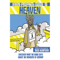 The Non-Prophet's Guide to Heaven: Discover What the Bible Says about the Wonders of Eternity