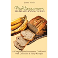 Mediterranean Breakfasts & Main Courses: A Complete Mediterranean Cookbook with Delicious & Tasty Recipes
