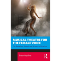Musical Theatre for the Female Voice: The Sensation, Sound, and Science, of Singing