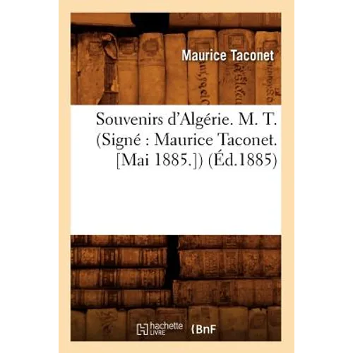 Souvenirs d'Algérie. M. T. (Signé Maurice Taconet. [Mai 1885.]) (Éd.1885)