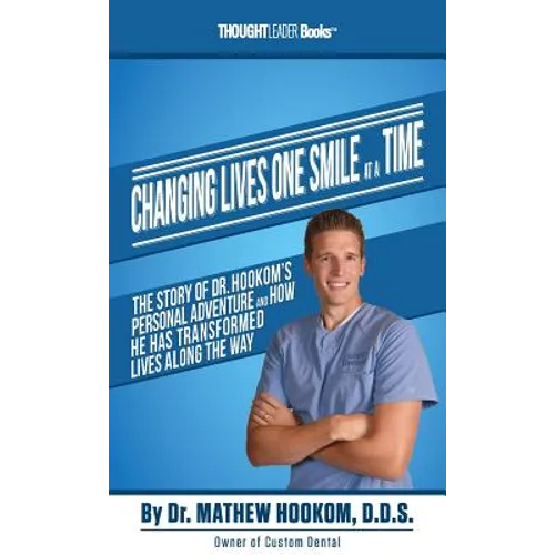 Changing Lives One Smile At A Time: The Story of Dr. Hookom's Personal Adventure And How He Has Transformed Lives Along The Way