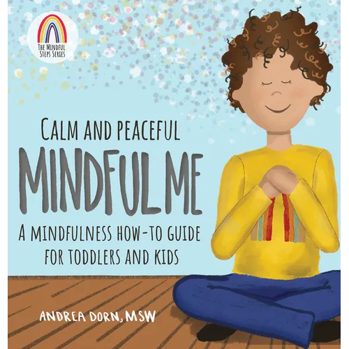 Calm and Peaceful Mindful Me: A Mindfulness How-To Guide for Toddlers and Kids