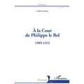 À la Cour de Philippe le Bel: 1305-1313