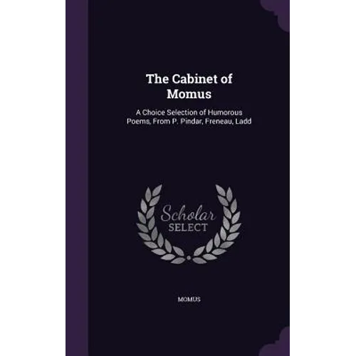 The Cabinet of Momus: A Choice Selection of Humorous Poems, From P. Pindar, Freneau, Ladd