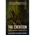 The Creation of Jewish Identity: From the Biblical Era to the Second Temple Period