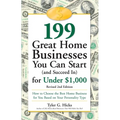 199 Great Home Businesses You Can Start (and Succeed In) for Under $1,000: How to Choose the Best Home Business for You Based on Your Personality Type
