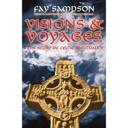 Visions and Voyages: The Story of Celtic Spirituality
