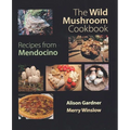 The Wild Mushroom Cookbook: Recipes from Mendocino for Cooks Everywhere