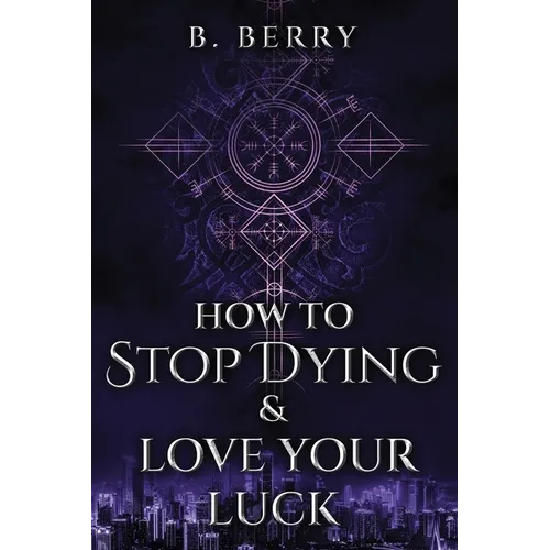 How To Stop Dying & Love Your Luck
