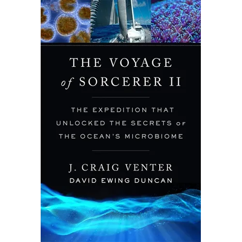 The Voyage of Sorcerer II: The Expedition That Unlocked the Secrets of the Ocean's Microbiome