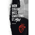 Mon Coeur, Mes Emotions et Moi