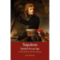 Napoleon: A Symbol for an Age: A Brief History with Documents