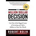 The Million Dollar Decision: Get Out of the Rigged Game of Investing and Add a Million to Your Net Worth