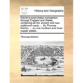 Kitchin's Post-Chaise Companion, Through England and Wales; Containing All the Ancient and New Additional Roads, ... by Thomas Kitchin, ... on One Hun