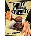 Guilty by Reason of Stupidity