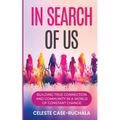 In Search of Us: Building True Connection and Community in a World of Constant Change