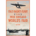 Italo Balbo's Flight to the 1933 Chicago World's Fair