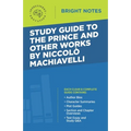 Study Guide to The Prince and Other Works by Niccolo Machiavelli