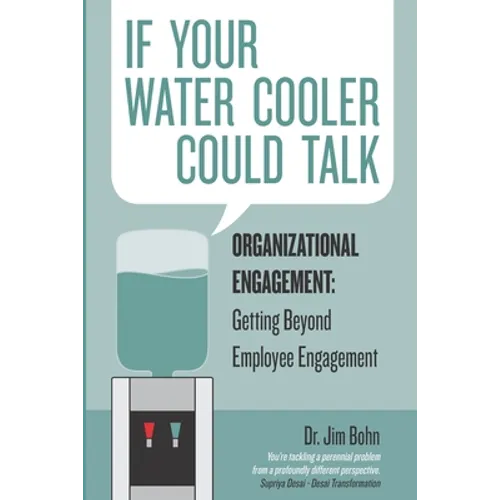 If your water cooler could talk: Organizational Engagement: Getting Beyond Employee Engagement.