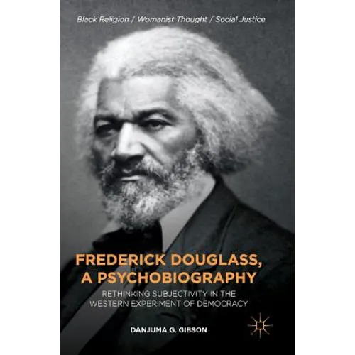Frederick Douglass, a Psychobiography: Rethinking Subjectivity in the Western Experiment of Democracy