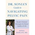Dr. Sonia's Guide to Navigating Pelvic Pain: Result-Oriented Strategies for Better Quality of Life