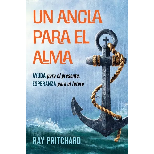 Un Ancla Para El Alma: AYUDA para el presente, ESPERANZA para el futuro