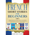 French Short Stories for Beginners 5 in 1: Over 500 Dialogues and Daily Used Phrases to Learn French in Your Car. Have Fun & Grow Your Vocabulary, wit
