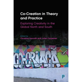 Co-Creation in Theory and Practice: Exploring Creativity in the Global North and South