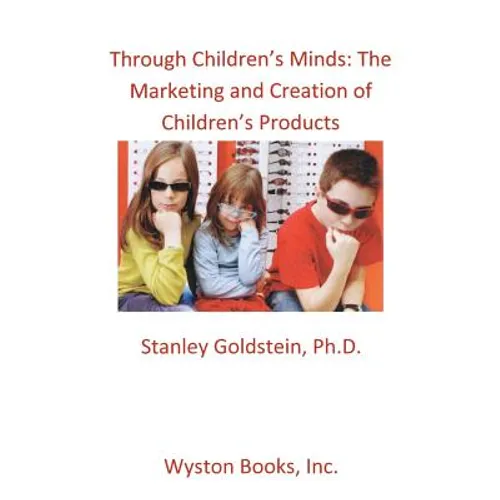 Through Children's Minds: The Marketing and Creation of Children's Products