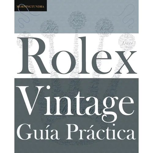 Guía Práctica del Rolex Vintage: Un manual de supervivencia para la aventura del Rolex vintage