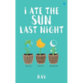 I ate the sun last night
