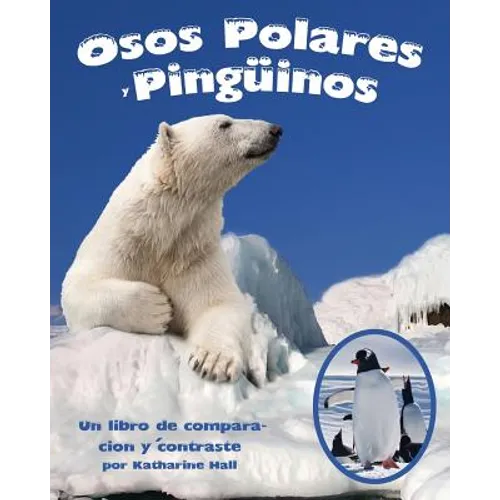 Osos Polares Y Pingüinos: Un Libro de Comparación Y Contraste (Polar Bears and Penguins: A Compare and Contrast Book)