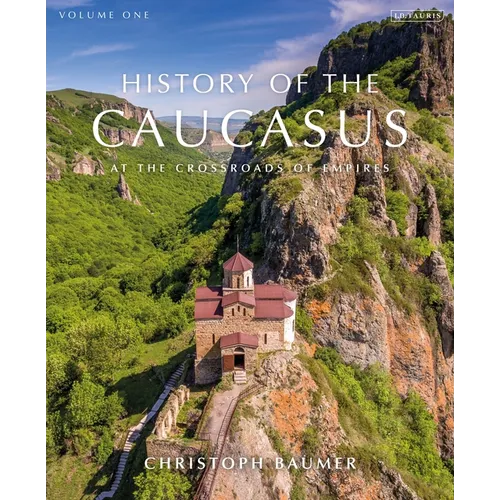 History of the Caucasus: Volume 1: At the Crossroads of Empires