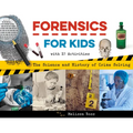 Forensics for Kids: The Science and History of Crime Solving, with 21 Activities