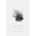 Una Mente Apacible: Doce Estrategias Para Transformar Tus Pensamientos Indeseados