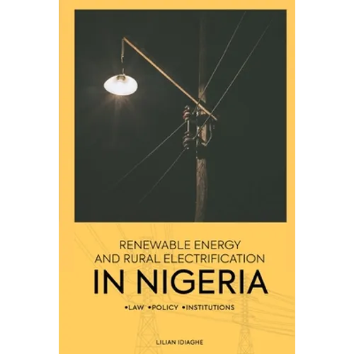 Renewable Energy and Rural Electrification in Nigeria: Law, Policy, Institutions