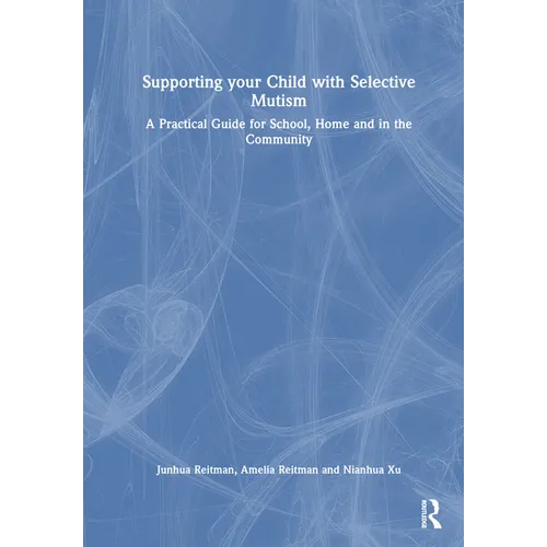 Supporting your Child with Selective Mutism: A Practical Guide for School, Home, and in the Community